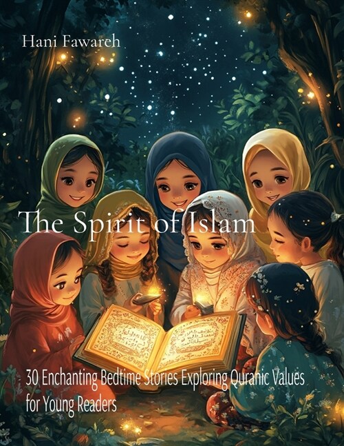 The Spirit of Islam: 30 Enchanting Bedtime Stories Exploring Quranic Values for Young Readers (Paperback)