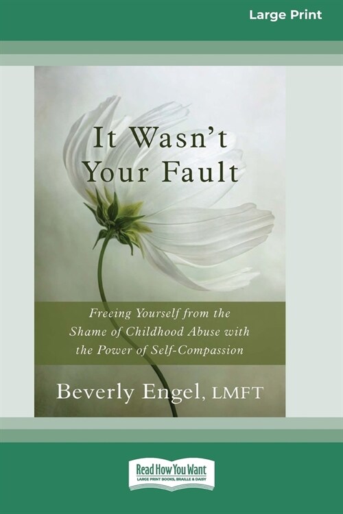 It Wasnt Your Fault: Freeing Yourself from the Shame of Childhood Abuse with the Power of Self-Compassion [LP 16 Pt Edition] (Paperback)