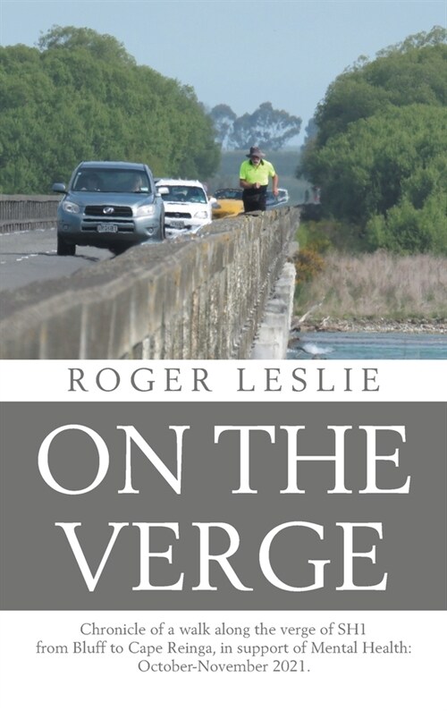 On the Verge: Chronicle of a walk along the verge of SH1 from Bluff to Cape Reinga, in support of Mental Health: October-November 20 (Hardcover)