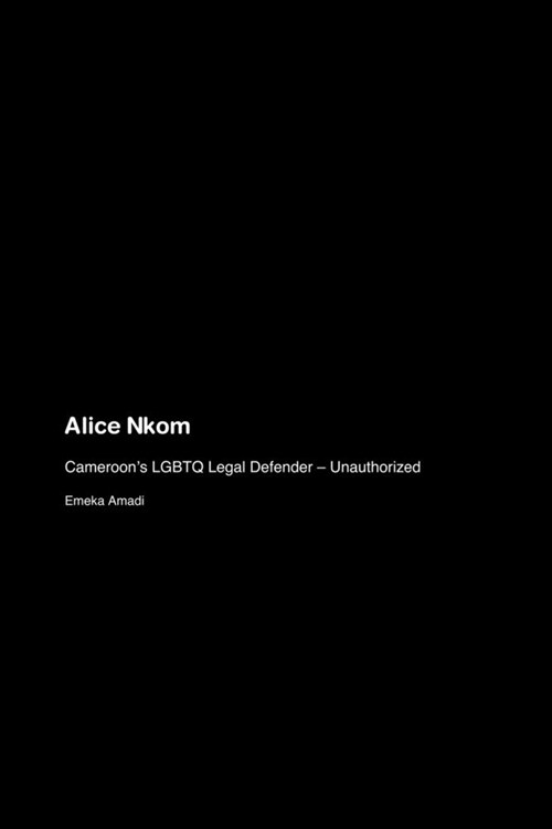 Alice Nkom: Cameroons LGBTQ Legal Defender - Unauthorized (Paperback)