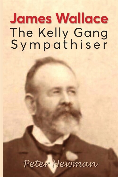 James Wallace: The Kelly Gang Sympathiser (Paperback)