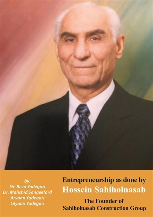 Entrepreneurship as done by Hossein Sahiholnasab: Sahiholnasab Construction Group (Iranian Great Entrepreneurs) (Paperback)