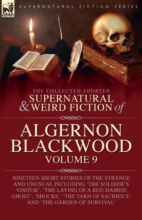 The Collected Shorter Supernatural & Weird Fiction of Algernon Blackwood: Volume 9: Nineteen Short Stories of the Strange and Unusual Including The S (Paperback)