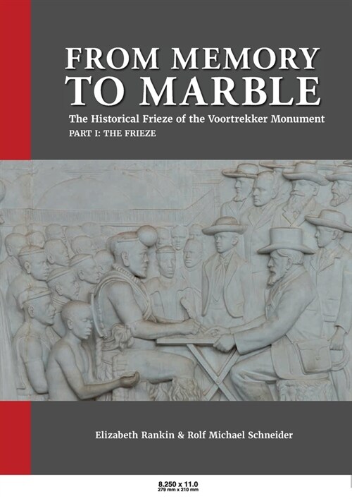 From Memory to Marble: The historical frieze of the Voortrekker Monument Part I: The Frieze (Paperback)