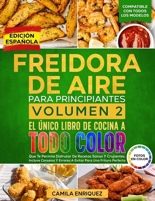 Freidora De Aire Para Principiantes Volumen 2: El ?ico Libro De Cocina A Todo Color Que Te Permite Disfrutar De Recetas Sanas Y Crujientes (Paperback)