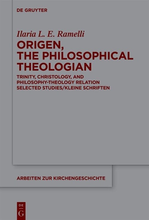 Origen, the Philosophical Theologian: Trinity, Christology, and Philosophy-Theology Relation Selected Studies/Kleine Schriften (Hardcover)