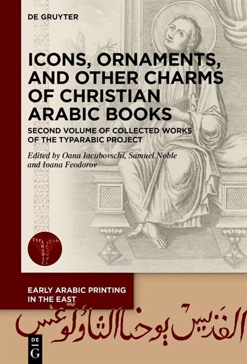 Icons, Ornaments, and Other Charms of Christian Arabic Books: Second Volume of Collected Works of the Typarabic Project (Hardcover)