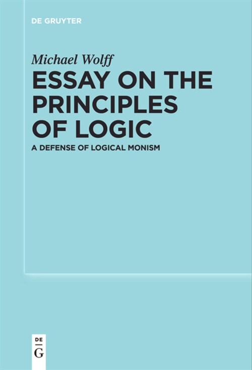 Essay on the Principles of Logic: A Defense of Logical Monism (Paperback)