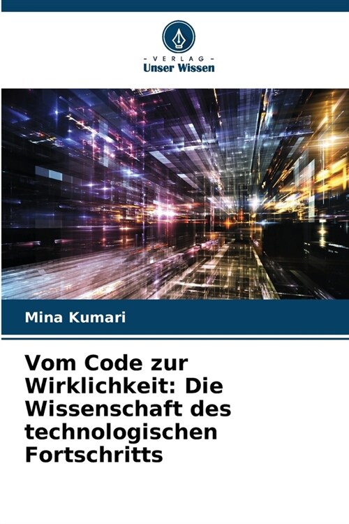 Vom Code zur Wirklichkeit: Die Wissenschaft des technologischen Fortschritts (Paperback)