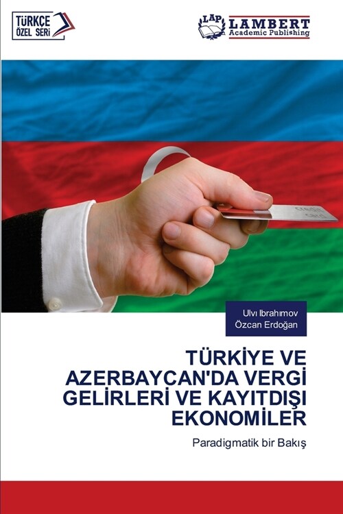 T?kİye Ve Azerbaycanda Vergİ Gelİrlerİ Ve KayitdiŞi Ekonomİler (Paperback)