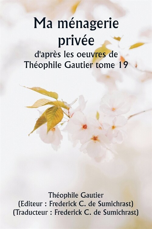 Ma m?agerie priv? dapr? les oeuvres de Th?phile Gautier tome 19 (Paperback)