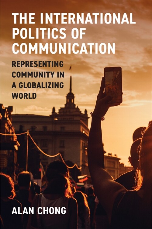 The International Politics of Communication: Representing Community in a Globalizing World (Paperback)