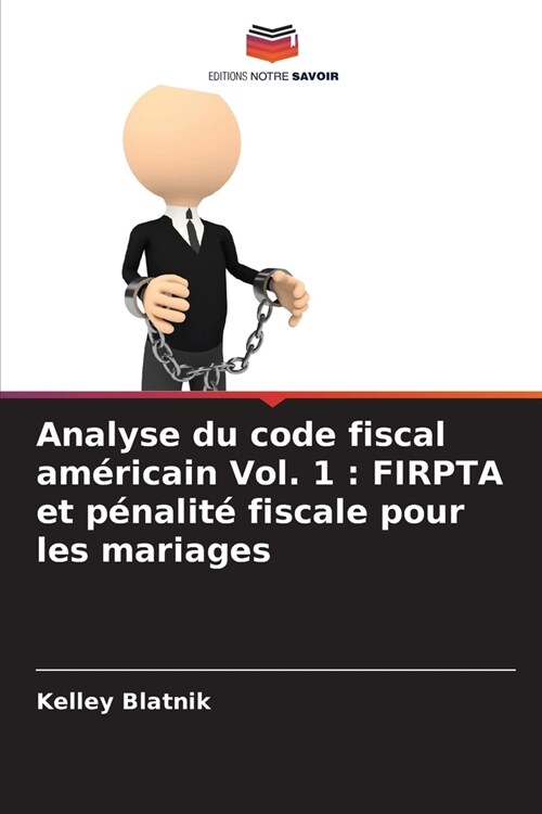 Analyse du code fiscal am?icain Vol. 1: FIRPTA et p?alit?fiscale pour les mariages (Paperback)