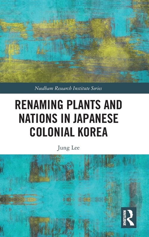 Renaming Plants and Nations in Japanese Colonial Korea (Hardcover, 1)