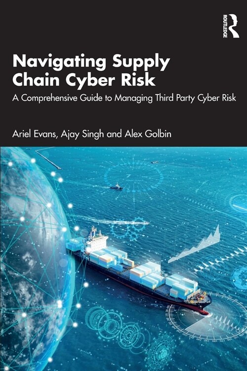 Navigating Supply Chain Cyber Risk : A Comprehensive Guide to Managing Third Party Cyber Risk (Paperback)