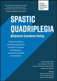 Spastic Quadriplegia: Bilateral Cerebral Palsy: Understanding and Managing the Condition Across the Lifespan: A Practical Guide for Families (Paperback)