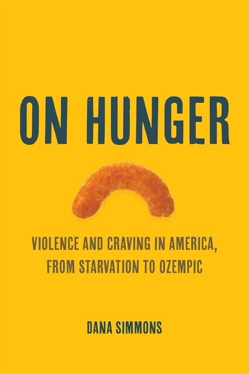 On Hunger: Violence and Craving in America, from Starvation to Ozempic Volume 85 (Paperback)