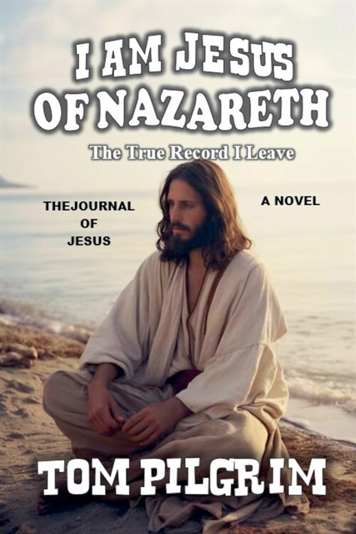 I Am Jesus Of Nazareth - The True Record I Leave - A Novel (Paperback)