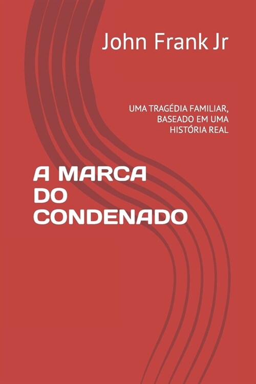 A Marca Do Condenado: Uma Trag?ia Familiar, Baseado Em Uma Hist?ia Veridca. (Paperback)