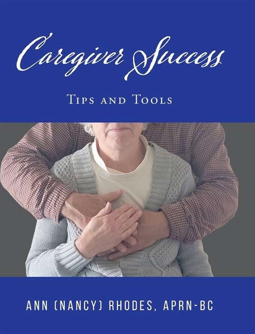 Caregiver Success: Tips and Tools (Hardcover)