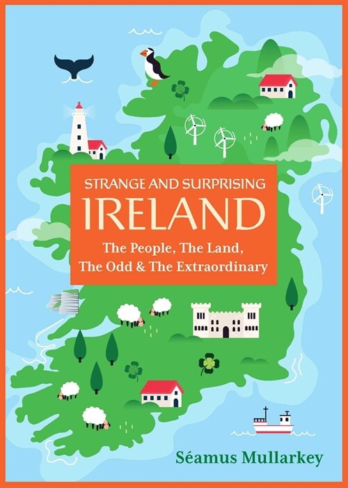 Strange and Surprising Ireland: The People, the Land, the Odd & the Extraordinary (Irish History, Facts, and Trivia) (Paperback)