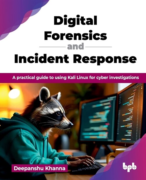 Digital Forensics and Incident Response: A practical guide to using Kali Linux for cyber investigations (English Edition) (Paperback)