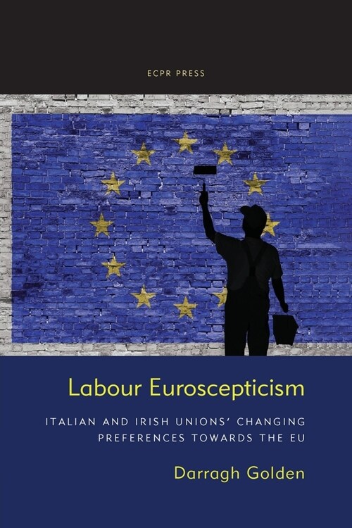 Labour Euroscepticism: Italian and Irish Unions Changing Preferences Towards the EU (Paperback)