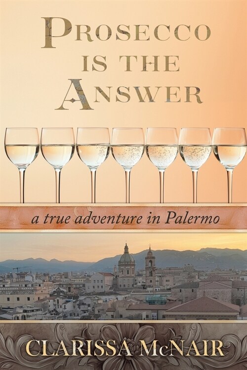 Prosecco is the Answer: a true adventure in Palermo (Paperback)