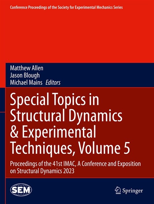 Special Topics in Structural Dynamics & Experimental Techniques, Volume 5: Proceedings of the 41st Imac, a Conference and Exposition on Structural Dyn (Paperback, 2024)