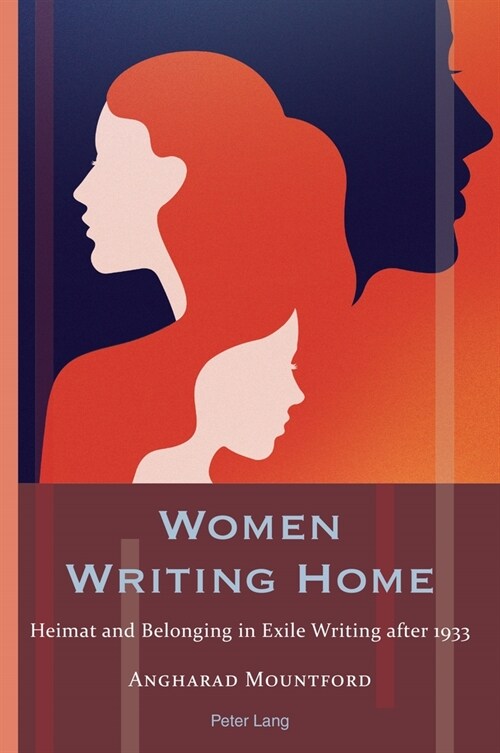 Women Writing Home: Heimat and Belonging in Exile Writing after 1933 (Paperback)