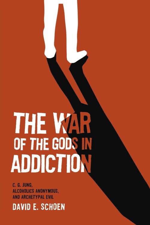 The War Of The Gods In Addiction: C. G. Jung, Alcoholics Anonymous, and Archetypal Evil (Paperback)