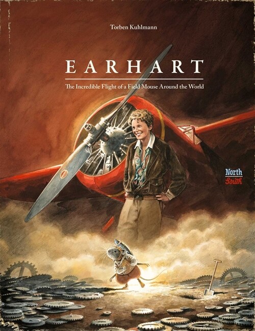 Earhart: The Incredible Flight of a Field Mouse Around the World (Hardcover)