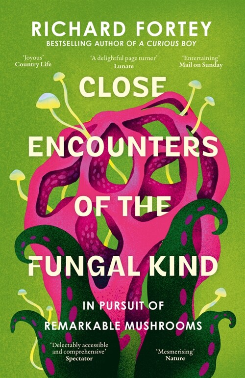 Close Encounters of the Fungal Kind : In Pursuit of Remarkable Mushrooms (Paperback)