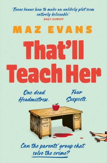 Thatll Teach Her : One dead headmistress. Four suspects. Only the parents’ chat group can solve the crime... (Hardcover)