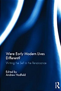 Were Early Modern Lives Different? : Writing the Self in the Renaissance (Hardcover)