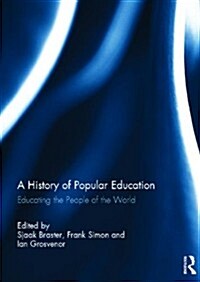 A History of Popular Education : Educating the People of the World (Hardcover)