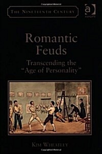 Romantic Feuds : Transcending the Age of Personality (Hardcover)