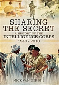 Sharing the Secret: The History of the Intelligence Corps 1940-2010 (Hardcover)