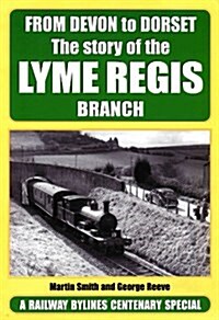 From Devon to Dorset: the Story of the Lyme Regis Branch (Paperback)