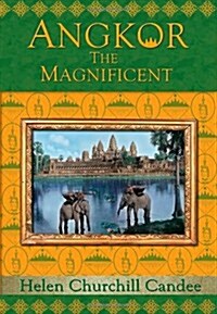 Angkor the Magnificent - The Wonder City of Ancient Cambodia (Hardcover)
