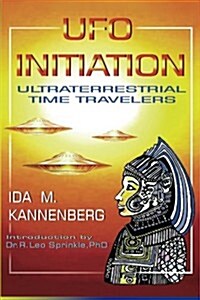 UFO Initiation: Ultraterrestrial Time Travelers (Paperback)