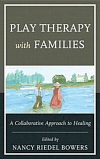 Play Therapy with Families: A Collaborative Approach to Healing (Hardcover)