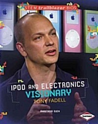 iPod and Electronics Visionary Tony Fadell (Library Binding)