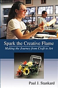 Spark the Creative Flame: Making the Journey from Craft to Art (Hardcover)
