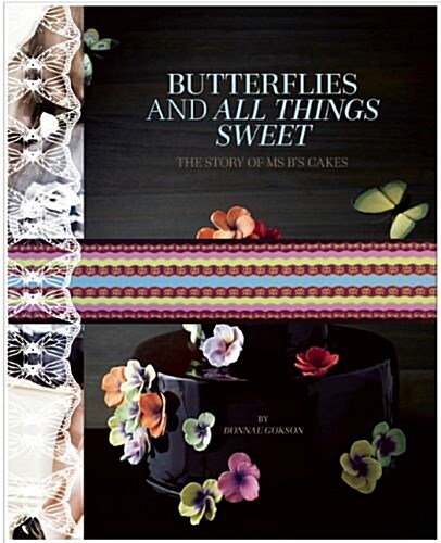 Butterflies and All Things Sweet Deluxe Edition: The Story of Ms. Bs Cakes (Hardcover)