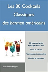 Les 80 cocktails classiques des barmen am?icains (Paperback)