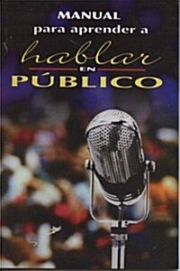 Manual Para Aprender a Hablar En Publico (Paperback)