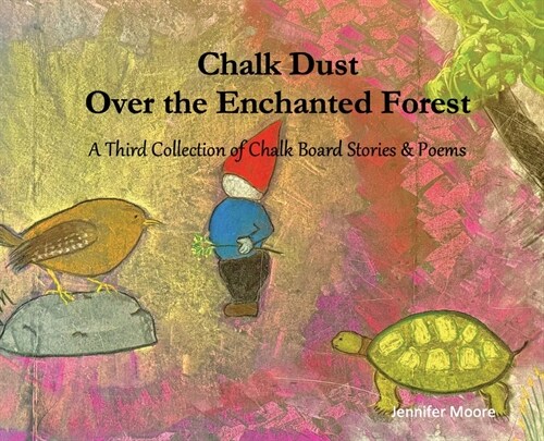 Chalk Dust Over the Enchanted Forest: A Third Collection of Chalk Board Stories & Poems (Hardcover)