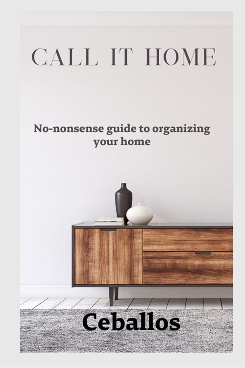 Call it home: No-nonsense guide to organizing your home (Paperback)