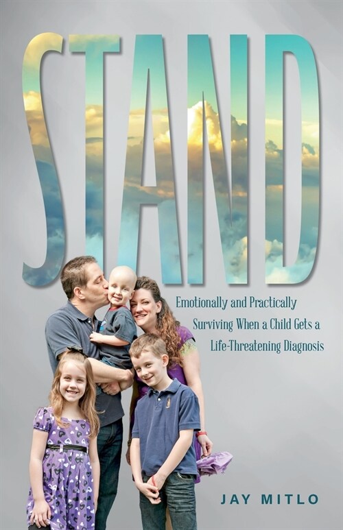 Stand: Emotionally and Practically Surviving When a Child Gets a Life-Threatening Diagnosis (Paperback)